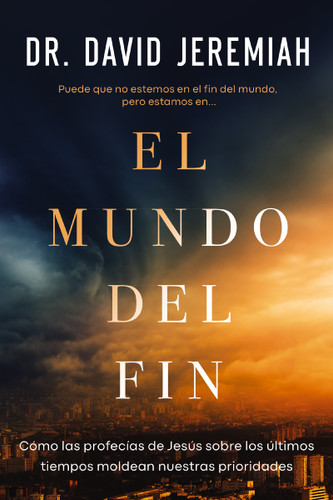 El mundo del fin: Cómo las profecías de Jesús sobre los últimos tiempos moldean nuestras prioridades book cover by Dr.  David Jeremiah