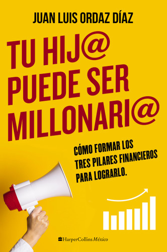 Tu hij@ puede ser millonari@: Cómo formar los tres pilares financieros para lograrlo book cover by Juan Luis Ordaz Diaz