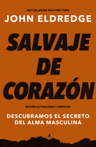 Salvaje de corazón, Edición ampliada: Descubramos el secreto del alma masculina book cover by John Eldredge