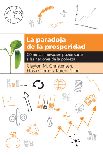 La paradoja de la prosperidad: Como la innovación puede sacar a las naciones de la pobreza book cover by Clayton M.  Christensen, Efosa Ojomo, Karen Dillon
