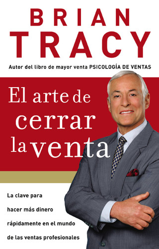 El arte de cerrar la venta: La clave para hacer más dinero más rápidamente en el mundo de las ventas profesionales book cover by Brian Tracy