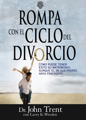Rompa con el ciclo del divorcio: Cómo puede tener éxito su matrimonio, aunque el de sus padres haya fracasado book cover by John Trent