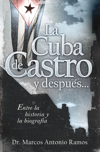 La Cuba de Castro y después...: Entre la historia y la biografía book cover by Marcos Antonio Ramos