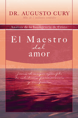 El Maestro del amor: Jesús, el ejemplo más grande de sabiduría, perseverancia y compasión book cover by Augusto Cury