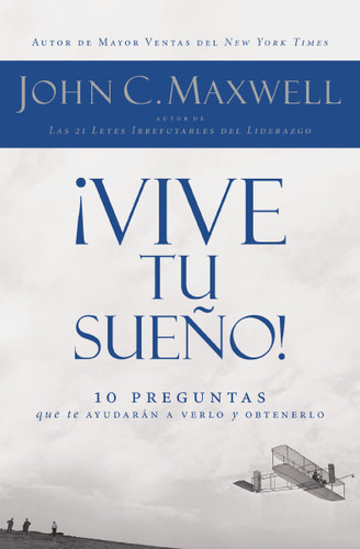 ¡Vive tu sueño!: 10 preguntas que te ayudarán a verlo y obtenerlo book cover by John C. Maxwell