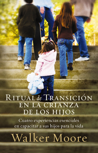 Ritual de transición en la crianza de los hijos: Cuatro experiencias esenciales en capacitar a sus hijos para la vida book cover by Walker Moore