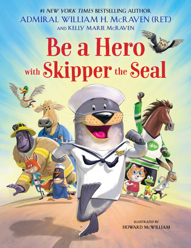 Be a Hero with Skipper the Seal (Skipper the Seal) book cover by Admiral William H. McRaven, Kelly Marie McRaven
