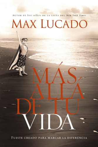 Más allá de tu vida: Fuiste creado para marcar la diferencia book cover by Max Lucado