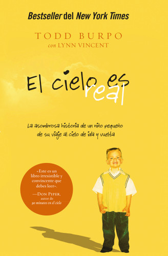El cielo es real: La asombrosa historia de un niño pequeño de su viaje al cielo de ida y vuelta book cover by Todd Burpo, Lynn Vincent