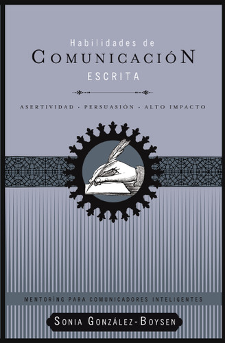Habilidades de comunicación escrita: Asertividad + persuasión + alto impacto book cover by Sonia González Boysen