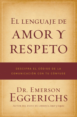 El lenguaje de amor y respeto: Descifra el código de la comunicación con tu cónyuge book cover by Dr. Emerson Eggerichs