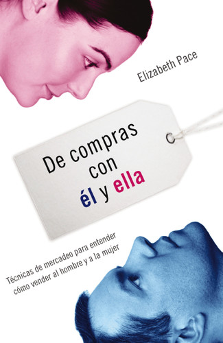 De compras con él y ella: Técnicas de mercadeo para entender cómo venderles al hombre y a la mujer book cover by Elizabeth Pace