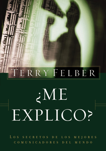 ¿Me explico?: Los secretos de los mejores comunicadores del mundo book cover by Terry Felber