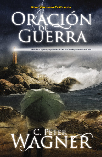 Oración de guerra: ¿Cómo buscar el poder y la protección de Dios en la batalla para construir su reino? book cover by Peter C. Wagner