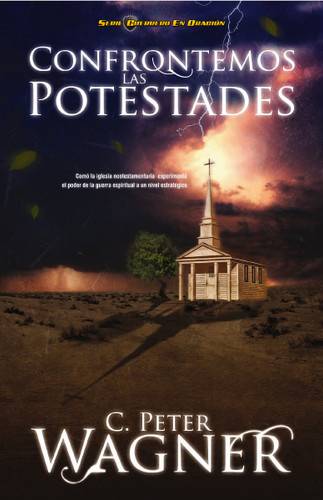 Confrontemos las potestades: Cómo la iglesia neotestamentaria experimentó el poder de la guerra espiritual a un nivel estratégico book cover by Peter C. Wagner