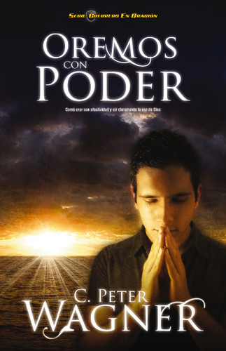 Oremos con poder: Cómo orar con efectividad y oír claramente la voz de Dios book cover by Peter C. Wagner