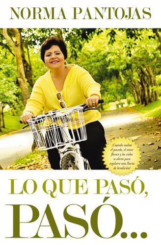 Lo que pasó, pasó...: ¡No pierdas tiempo mirando el pasado, enfócate en el presente y transforma tu vida hoy! book cover by Norma Pantojas