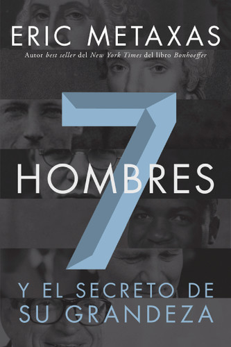 Siete hombres: Y el secreto de su grandeza book cover by Eric Metaxas