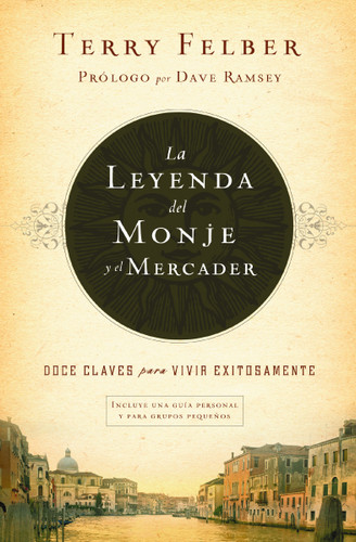 La leyenda del monje y el mercader: Doce claves para vivir exitosamente book cover by Terry Felber
