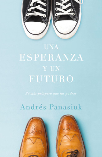Una esperanza y un futuro: Sé más próspero que tus padres book cover by Andrés Panasiuk