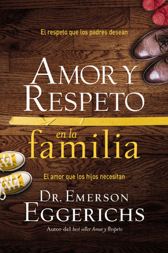 Amor y respeto en la familia: El respeto que los padres desean, el amor que los hijos necesitan book cover by Dr. Emerson Eggerichs