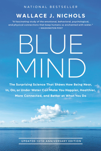 Blue Mind: The Surprising Science That Shows How Being Near, In, On, or Under Water Can Make You Happier, Healthier, More Connected, and Better at What You Do book cover by Wallace J. Nichols