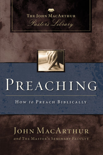 Preaching: How to Preach Biblically (MacArthur Pastor's Library) book cover by John F. MacArthur, Master's Seminary Faculty