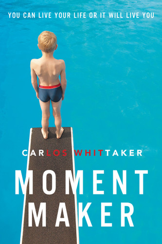 Moment Maker: You Can Live Your Life or It Will Live You book cover by Carlos Whittaker
