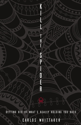 Kill the Spider: Getting Rid of What’s Really Holding You Back book cover by Carlos Whittaker
