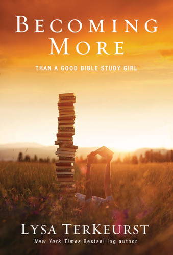 Becoming More Than a Good Bible Study Girl: Uncovering a Deeper Relationship with God and Living with Purpose after Sunday School Is Over book cover by Lysa Terkeurst