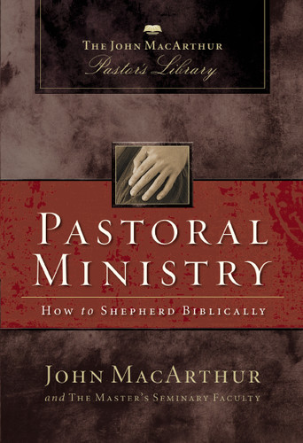 Pastoral Ministry: How to Shepherd Biblically (MacArthur Pastor's Library) book cover by John F. MacArthur, Master's Seminary Faculty