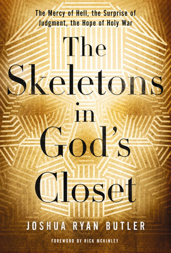 The Skeletons in God's Closet: The Mercy of Hell, the Surprise of Judgment, the Hope of Holy War book cover by Joshua Ryan Butler