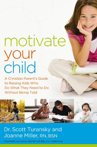 Motivate Your Child: A Christian Parent's Guide to Raising Kids Who Do What They Need to Do Without Being Told book cover by Scott Turansky, Joanne Miller RN