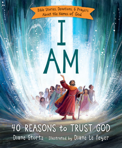 I Am: 40 Bible Stories, Devotions, and Prayers About the Names of God book cover by Diane M.  Stortz