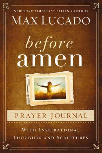 Before Amen Prayer Journal: With Inspirational Thoughts and Scriptures book cover by Max Lucado