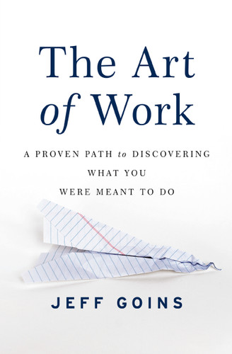 The Art of Work: A Proven Path to Discovering What You Were Meant to Do book cover by Jeff Goins