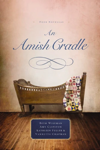 An Amish Cradle: In His Father's Arms, A Son for Always, A Heart Full of Love, An Unexpected Blessing book cover by Beth Wiseman, Amy Clipston, Kathleen Fuller, Vannetta Chapman