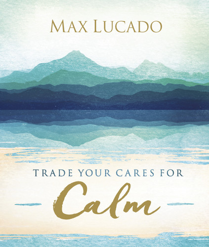 Trade Your Cares for Calm: Finding Peace in the Midst of Chaos book cover by Max Lucado