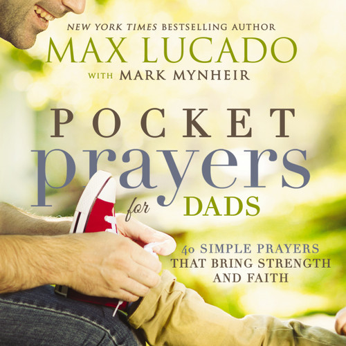Pocket Prayers for Dads: 40 Simple Prayers That Bring Strength and Faith (Pocket Prayers with Max Lucado) book cover by Max Lucado