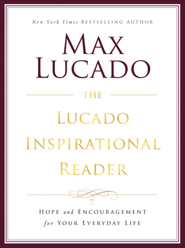 The Lucado Inspirational Reader: Hope and Encouragement for Your Everyday Life book cover by Max Lucado