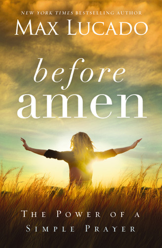 Before Amen: The Power of a Simple Prayer book cover by Max Lucado