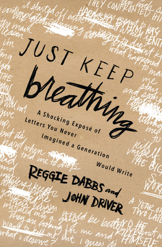Just Keep Breathing: A Shocking Expose' of Letters You Never Imagined a Generation Would Write book cover by Reggie Dabbs, John Driver