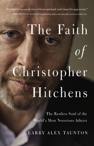 The Faith of Christopher Hitchens: The Restless Soul of the World's Most Notorious Atheist book cover by Larry Alex Taunton