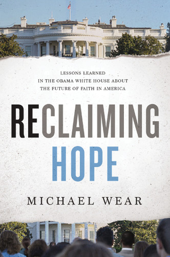 Reclaiming Hope: Lessons Learned in the Obama White House About the Future of Faith in America book cover by Michael R. Wear