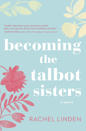 Becoming the Talbot Sisters: A Novel of Two Sisters and the Courage that Unites Them book cover by Rachel Linden