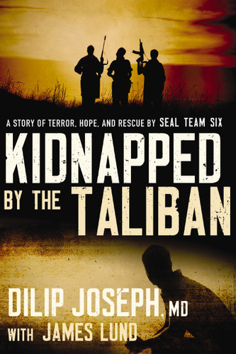 Kidnapped by the Taliban: A Story of Terror, Hope, and Rescue by SEAL Team Six book cover by Dilip Joseph, M.D.