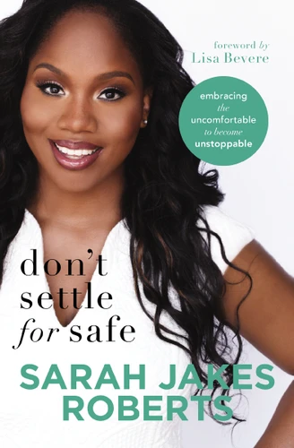 Don't Settle for Safe: Embracing the Uncomfortable to Become Unstoppable book cover by Sarah Jakes Roberts