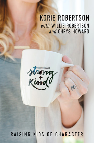 Strong and Kind: Raising Kids of Character book cover by Korie Robertson