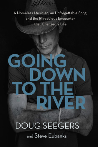 Going Down to the River: A Homeless Musician, an Unforgettable Song, and the Miraculous Encounter that Changed a Life book cover by Doug Seegers, Steve Eubanks