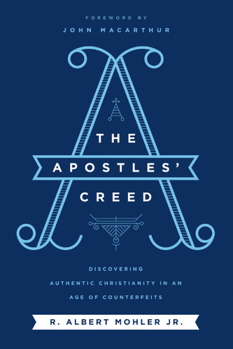The Apostles' Creed: Discovering Authentic Christianity in an Age of Counterfeits book cover by R. Albert Mohler, Jr.